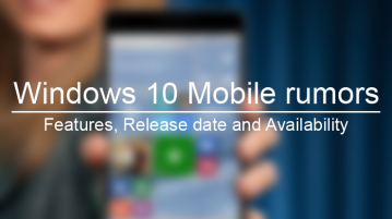 Windows 10 Mobile rumors: Features, Release date and Availability
